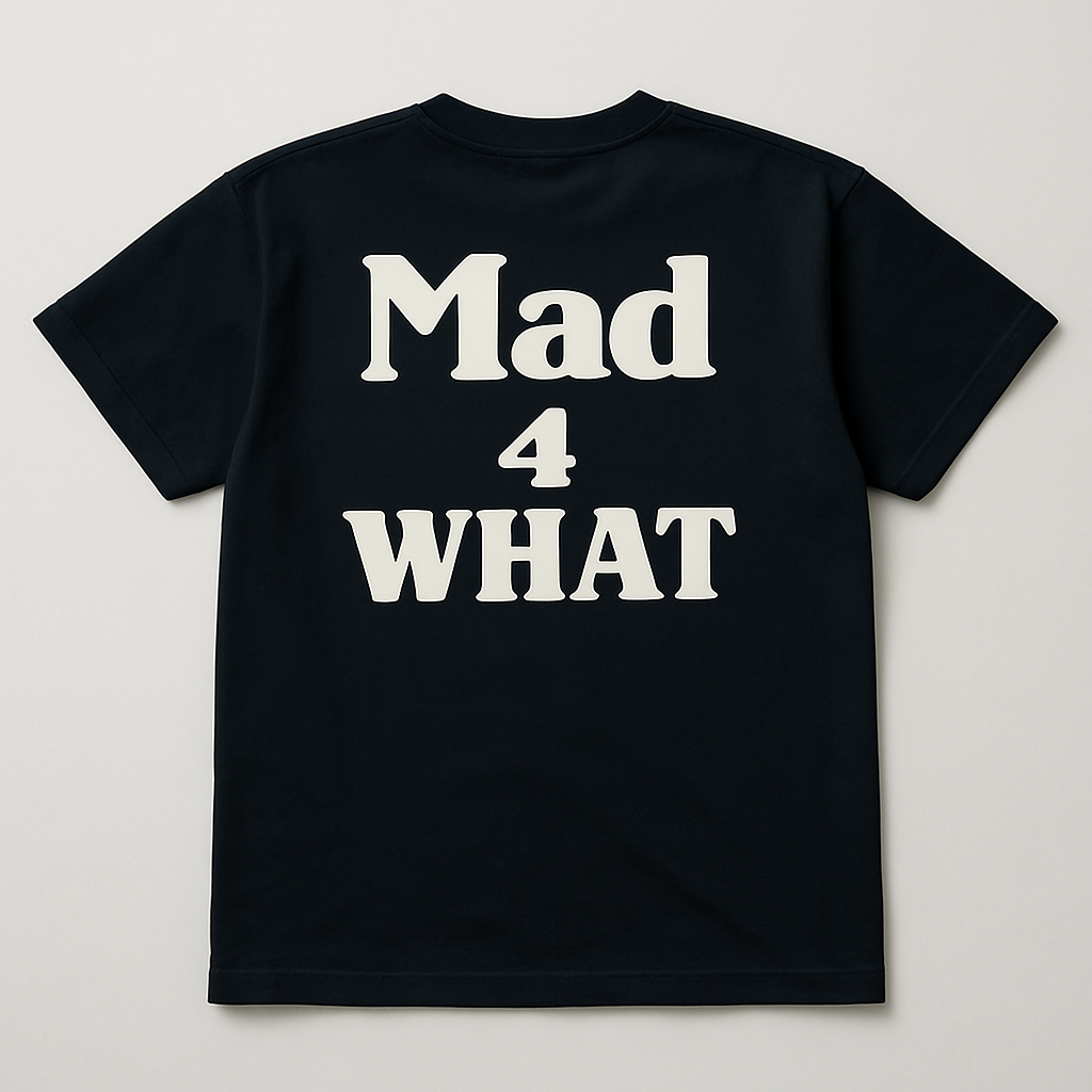 Mad 4 What? T-Shirt